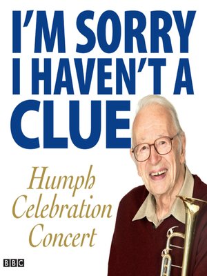 cover image of I'm Sorry I Haven't a Clue--Humph Celebration Concert